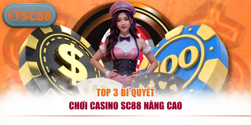 Top 3 bí quyết chơi casino SC88 nâng cao