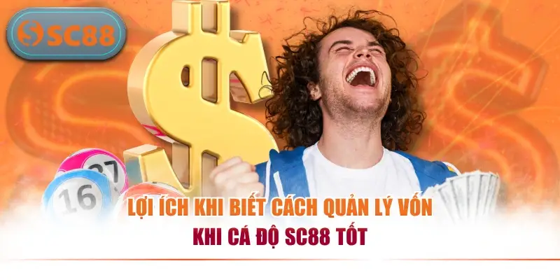 Lợi ích khi biết cách quản lý vốn khi cá độ SC88 tốt